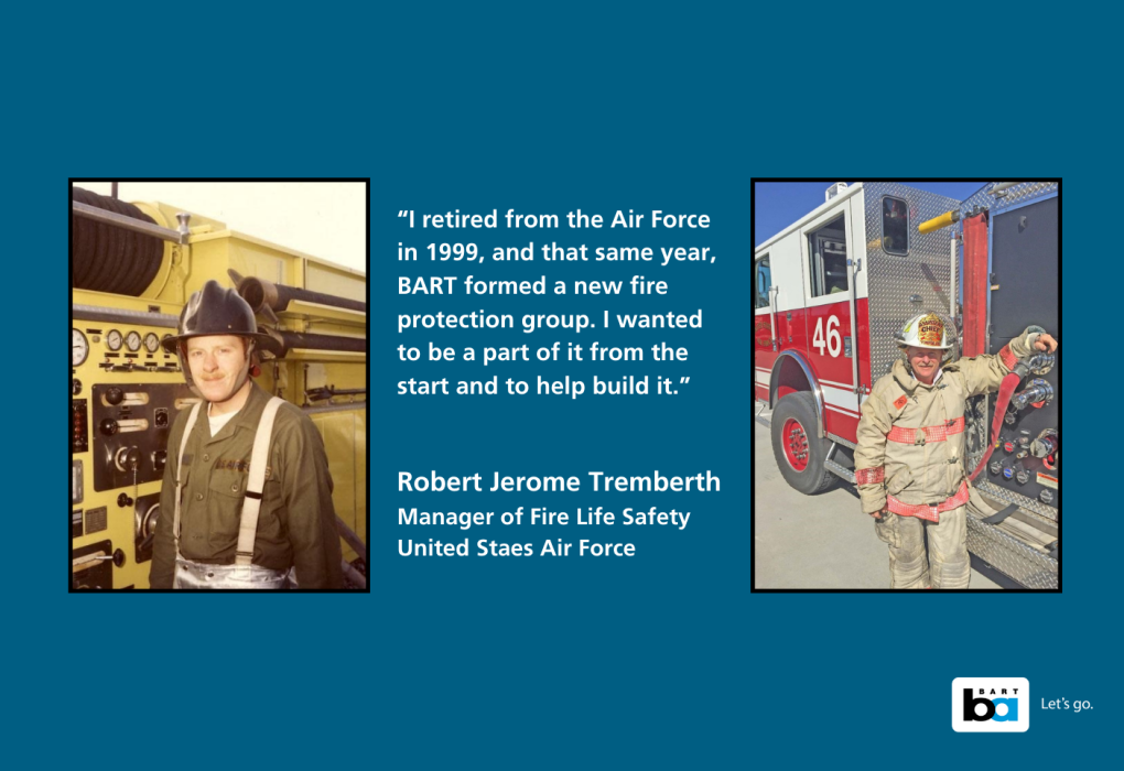 Two side-by-side photographs of Robert Jerome Tremberth in different uniforms. On the left, wearing a United States Air Force uniform beside an airplane, and on the right, in firefighting gear with a helmet labeled '46,' standing by a firetruck. Accompanied by a quote about his career transition from the Air Force to fire protection with BART, and a BART logo with 'Let's go.'